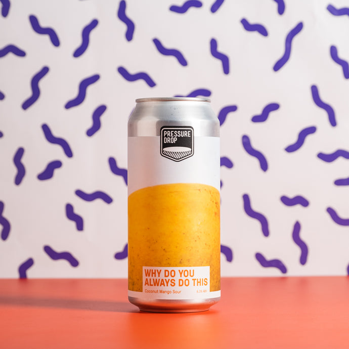 Pressure Drop | Why Do You Always Do This Coconut Mango Sour | 6.3% 440ML Can