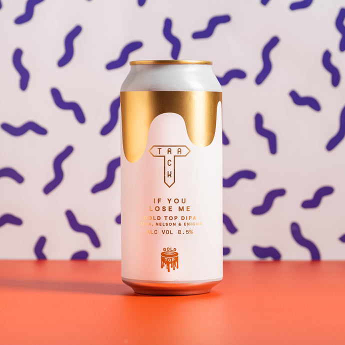 Track | If You Lose Me Gold Top DIPA | 8.5% 440ML Can